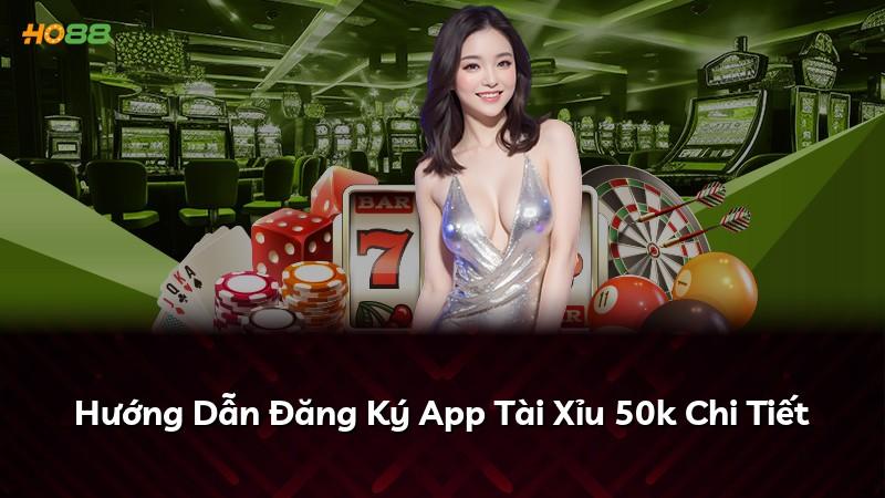 Hướng Dẫn Đăng Ký App Tài Xỉu 50k Chi Tiết