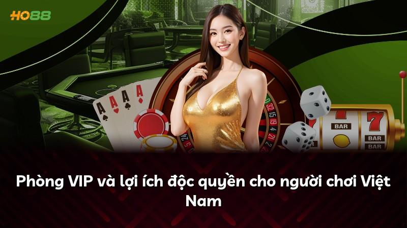 Phòng VIP và lợi ích độc quyền cho người chơi Việt Nam